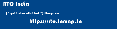 RTO India  (* yet to be allotted *) Haryana    rto